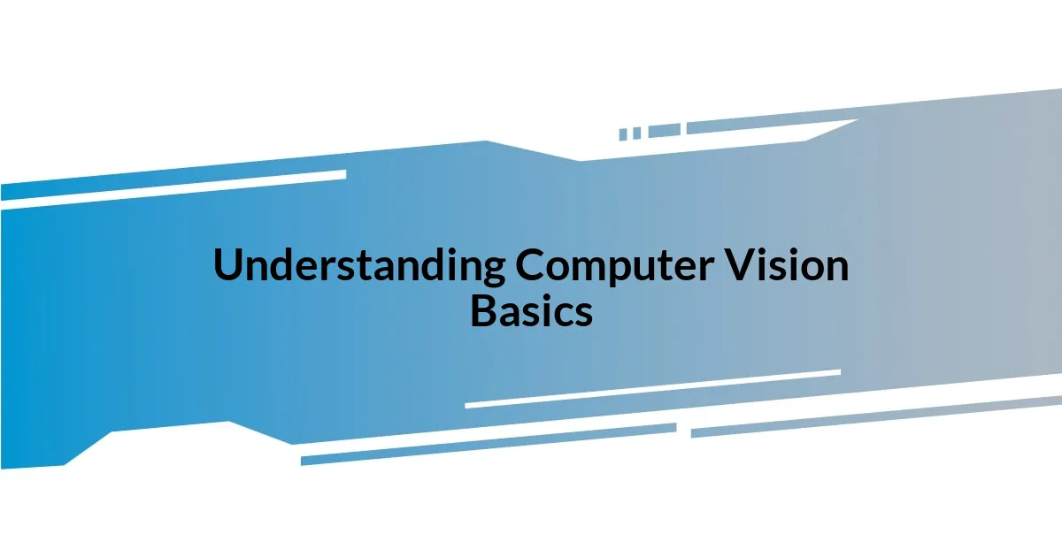 Understanding Computer Vision Basics