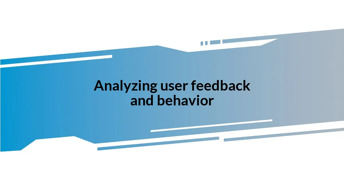 Analyzing user feedback and behavior