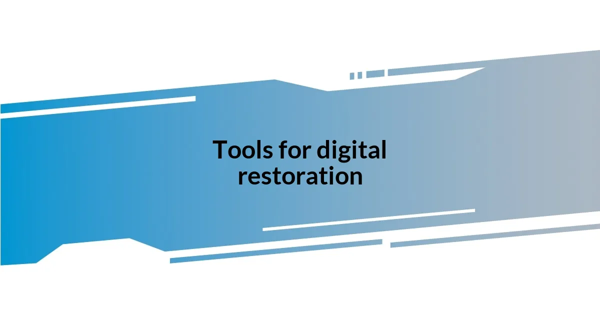 Tools for digital restoration