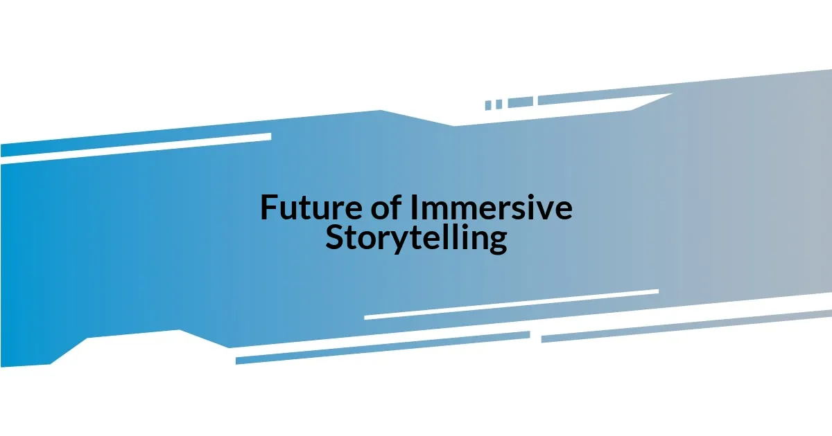 Future of Immersive Storytelling