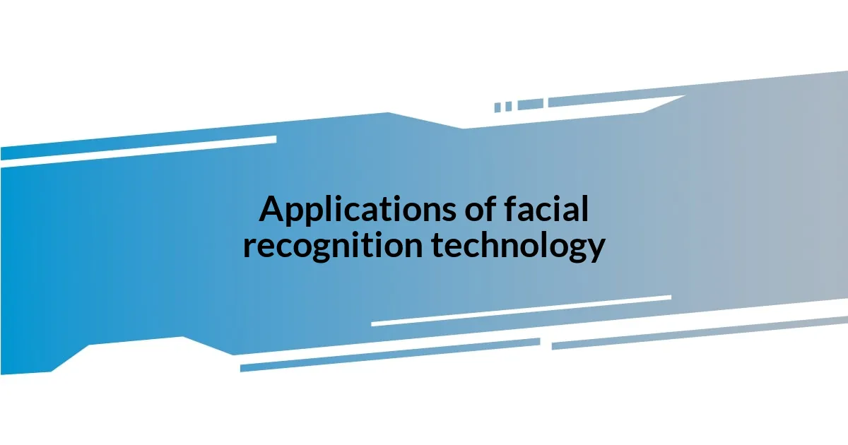 Applications of facial recognition technology