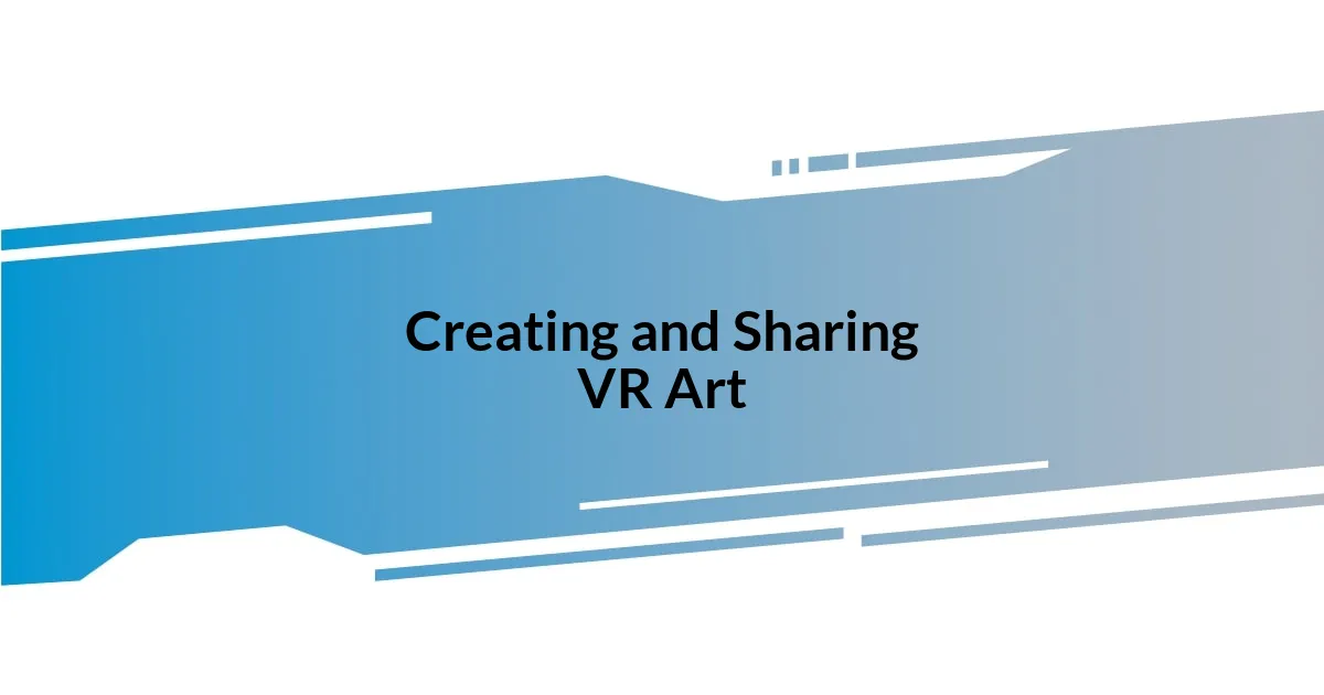 Creating and Sharing VR Art