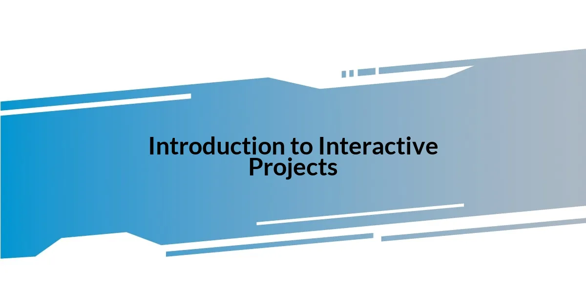 Introduction to Interactive Projects