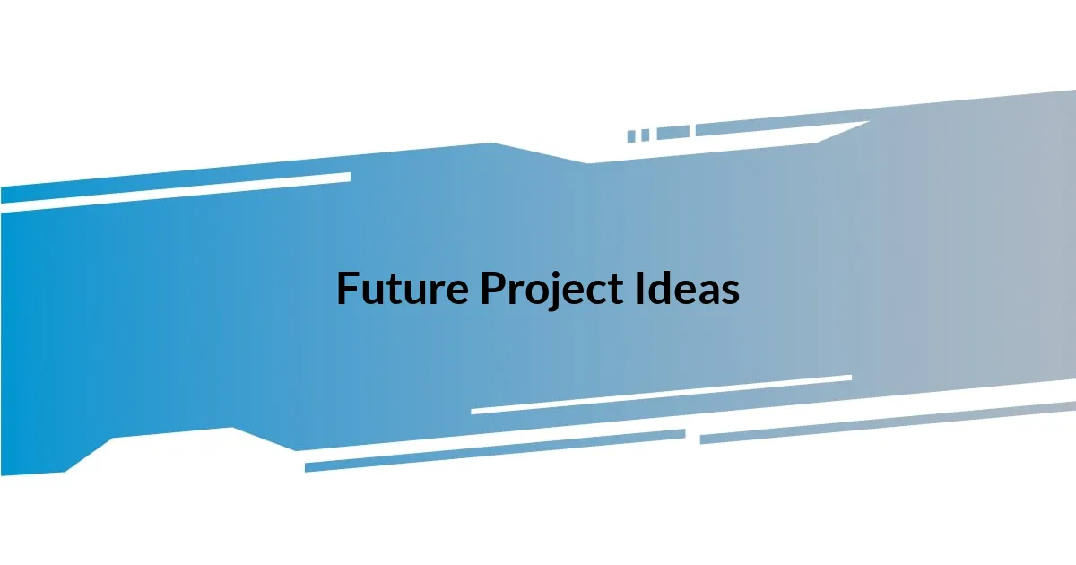 Future Project Ideas
