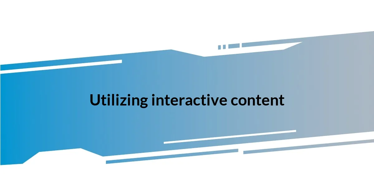 Utilizing interactive content