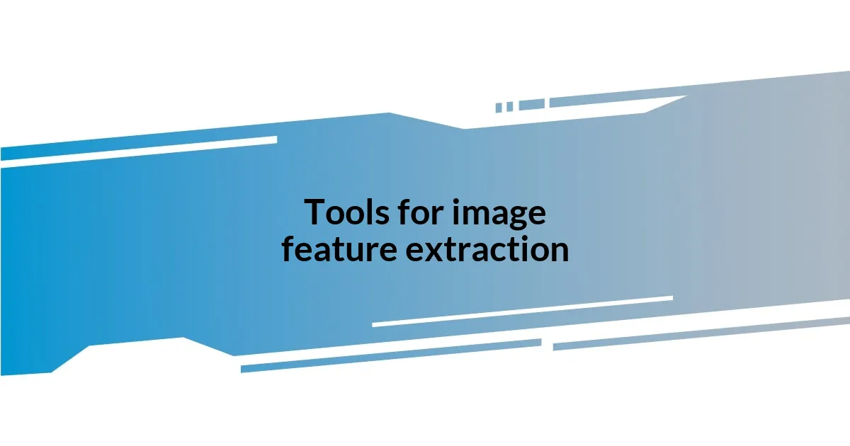 Tools for image feature extraction