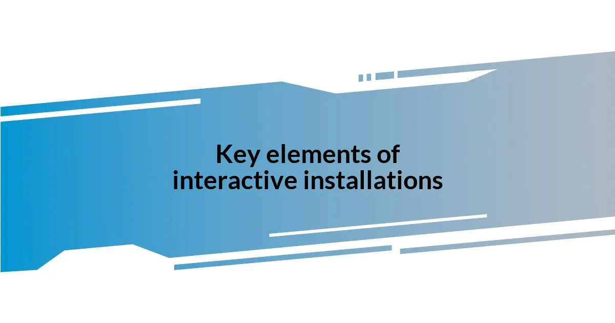 Key elements of interactive installations