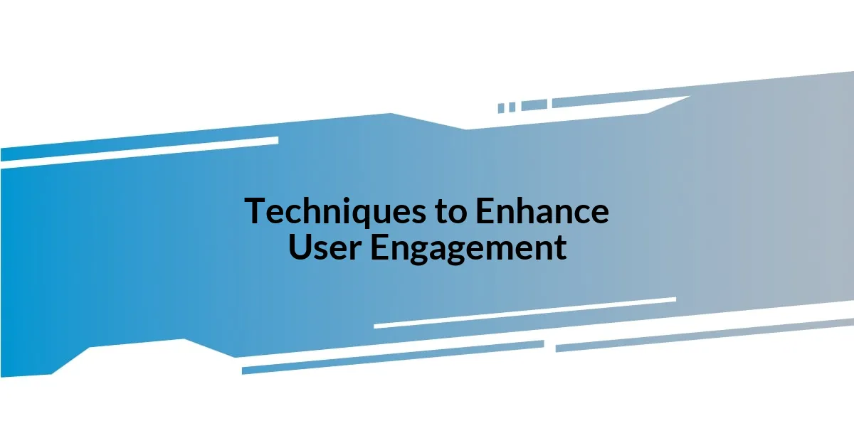 Techniques to Enhance User Engagement