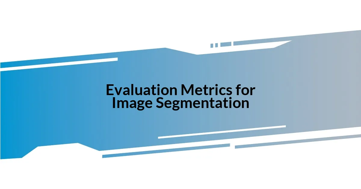 Evaluation Metrics for Image Segmentation